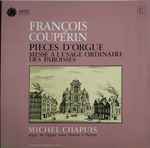 Cover for album: François Couperin - Michel Chapuis – Piecès D'orgue : Messe A L'Usage Ordinaire Des Paroisses(LP, Stereo)