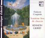 Cover for album: François Couperin, Kenneth Gilbert – Troisième Livre De Clavecin(2×CD, Reissue)