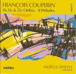 Cover for album: François Couperin, Noëlle Spieth – 11e, 13e & 25e Ordres . 8 Préludes(CD, Album)