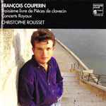 Cover for album: François Couperin, Christophe Rousset – Third Book Of Harpsichord Pieces(3×CD, )