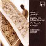 Cover for album: François Couperin, Christophe Rousset – Second Book Of Harpsichord Pieces(3×CD, , Box Set, )
