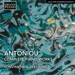 Cover for album: Theodore Antoniou, Konstantinos Destounis – Antoniou: Complete Piano Works(CD, Album, Stereo)