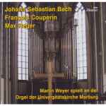 Cover for album: Johann Sebastian Bach, François Couperin, Max Reger, Martin Weyer – Martin Weyer Spielt An Der Orgel Der Universitätskirche Marburg(CD, Album)