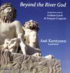 Cover for album: Graham Lynch & François Couperin - Assi Karttunen – Beyond The River God (Harpsichord Works By Graham Lynch & François Couperin)(CD, )