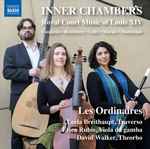 Cover for album: Couperin • Hotteterre • Lully • Marais • Montéclair, Les Ordinaires – Inner Chambers: Royal Court Music Of Louis XIV(CD, Album)