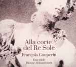 Cover for album: François Couperin, Ensemble Didone Abbandonata – Alla Corte Del Re Sole(CD, Album)