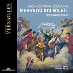Cover for album: Lully - Couperin - Delalande – Marguerite Louise, Gaétan Jarry – Messe Du Roi Soleil(CD, )