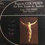 Cover for album: François Couperin / Louis Couperin – Les Trois Leçons Des Ténèbres / Quatre Chaconnes(LP, Stereo)
