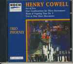 Cover for album: Henry Cowell, Trio Phoenix – Set Of Five; Four Combinations for Three Instruments; Hymn & Fuguing Tune No. 9; Trio In Nine Short Movements(CD, Album)