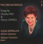 Cover for album: Charles Ives / Henry Cowell ; Aylish Kerrigan, Vladimir Valdivia – The Dream Bridge (Songs By Charles Ives & Henry Cowell)(CD, Album)
