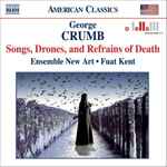 Cover for album: George Crumb - Ensemble New Art • Fuat Kent – Songs, Drones, And Refrains Of Death(CD, Album)