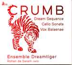 Cover for album: Crumb - Ensemble Dreamtiger, Rohan de Saram – Dream Sequence, Cello Sonata, Vox Balaenae(CD, Album, Remastered)