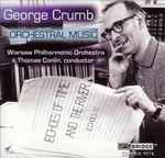 Cover for album: George Crumb – Warsaw Philharmonic Orchestra, Thomas Conlin – Orchestral Music(CD, Compilation)