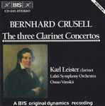 Cover for album: Bernhard Crusell, Karl Leister, Lahti Symphony Orchestra, Osmo Vänskä – The Three Clarinet Concertos