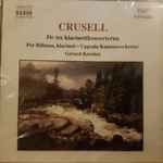 Cover for album: Crusell - Per Billman, Uppsala Kammarorkester, Gérard Korsten – De Tre Klarinettkonserterna
