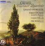 Cover for album: Bernhard Crusell, László Horváth (2), Trio Dumas, Joseph Puglia, Örs Köszeghy, Chaim Steller – Clarinet Quartets(CD, Album)