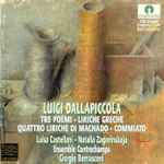 Cover for album: Luigi Dallapiccola - Luisa Castellani, Natalia Zagorinskaja, Ensemble Contrechamps, Giorgio Bernasconi – Tre Poemi / Liriche Greche / Quattro Liriche Di Machado / Commiato(CD, )