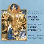 Cover for album: Jean-François Dandrieu - Pierre Du Mage / François Delor – Noëls Variés - Livre D'Orgue(CD, Album, Stereo)
