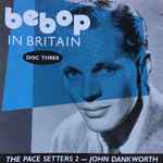 Cover for album: Bebop In Britain - Disc Three - The Pace Setters 2 - John Dankworth(CD, Compilation)