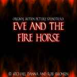 Cover for album: Mychael Danna And Rob Simonsen – Eve And The Firehorse (Original Motion Picture Soundtrack)(22×File, AAC, Album)