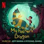 Cover for album: Jeff Danna & Mychael Danna – My Father's Dragon (Soundtrack From The Netflix Film)(29×File, MP3)