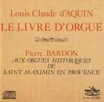Cover for album: Louis-Claude Daquin, Pierre Bardon – Le Livre D'Orgue(CD, Album, Stereo)