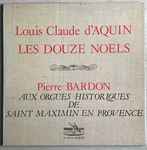 Cover for album: Louis Claude D'Aquin, Pierre Bardon – Les Douze Noels(2×LP, Stereo)