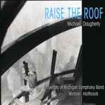 Cover for album: Michael Daugherty, The University Of Michigan Symphony Band, Michael Haithcock – Raise the Roof(CD, )