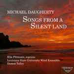 Cover for album: Michael Daugherty, Hila Plitmann, Louisiana State University Wind Ensemble, Damon Talley – Songs From A Silent Land(3×File, MP3, EP)