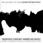 Cover for album: University Of Iowa Center For New Music, Albright, Daugherty, Davidovsky, Gompper, Rands, Zahler – Twentieth-Century American Music(CD, Album)