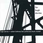 Cover for album: Hugh Davies + Adam Bohman / Lee Patterson / Mark Wastell – For Hugh Davies(CD, Album)