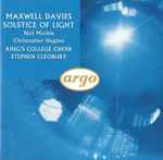 Cover for album: Maxwell Davies - Neil Mackie (2), Christopher Hughes, King's College Choir, Stephen Cleobury – Solstice Of Light