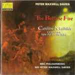 Cover for album: Peter Maxwell Davies / BBC Philharmonic – The Beltane Fire / Caroline Mathilde (Concert Suite From Act II Of The Ballet)(CD, Album)