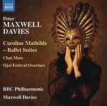 Cover for album: Peter Maxwell Davies / BBC Philharmonic, Maxwell Davies – Caroline Mathilde: Ballet Suites; Chat Moss; Ojai Festival Overture(CD, Album)
