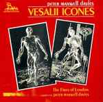 Cover for album: Peter Maxwell Davies, The Fires Of London – Vesalii Icones(CD, Compilation, Reissue, Stereo)
