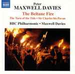 Cover for album: Maxwell Davies - BBC Philharmonic : Davies – The Beltane Fire / The Turn Of The Tide / Sir Charles His Pavan(CD, Album, Compilation, Stereo)