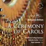Cover for album: Benjamin Britten, Winchester College Chapel Choir, Malcolm Archer, Katie Salomon – A Ceremony Of Carols(CD, Album)
