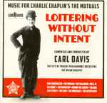 Cover for album: Carl Davis (5), The City of Prague Philharmonic Orchestra, Wihan Quartet – Loitering Without Intent - Music For Chaplin's Mutual Films, 1916-1917(CD, Album, Stereo)