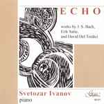 Cover for album: Svetozar Ivanov - J. S. Bach, Erik Satie , And David Del Tredici – Echo(CD, )