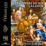 Cover for album: Lalande – Vincent Dumestre, Le Poème Harmonique – Les Soupers Du Roi(CD, )