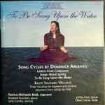 Cover for album: Dominick Argento, Ralph Vaughan Williams, Patrice Michaels Bedi – To Be Sung on the Water - Song Cycles by Dominick Argento(CD, )