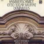 Cover for album: Hammerschmidt • Otto • Tollar • Muffat • Demantius, Musica Bohemica, Jaroslav Krček – Hammerschmidt • Otto • Tollar • Muffat • Demantius, Musica Bohemica, Jaroslav Krček(CD, Album)