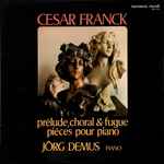 Cover for album: César Franck - Jörg Demus – Prélude, Choral & Fugue  / Pièces Pour Piano(LP)