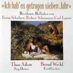Cover for album: Franz Schubert, Robert Schumann, Carl Loewe, Theo Adam, Bernd Weikl, Jörg Demus, Cord Garben – >>Ich Hab' Es Getragen Sieben Jahr<< (Berühmte Balladen)(CD, Compilation, Club Edition, Stereo)