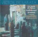 Cover for album: Victor De Sabata / London Philharmonic, Aldo Ceccato – La Notte Di Plàton • Gethsemani • Juventus
