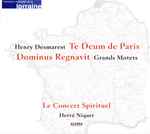Cover for album: Henry Desmarest / Le Concert Spirituel, Hervé Niquet – Dominus Regnavit, Te Deum de Paris