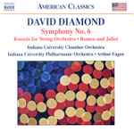 Cover for album: David Diamond (2), Indiana University Chamber Orchestra, Indiana University Philharmonic Orchestra, Arthur Fagen – Symphony No. 6; Rounds; Romeo And Juliet