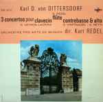 Cover for album: Karl D. von Dittersdorf / Kammerorchester Pro Arte, Kurt Redel – Three Concerti, Harpsichord, Flute, Double Bass &​ Viola