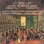 Cover for album: Dittersdorf - Chamber Orchestra Of The Oradea Philharmonic conductor Miron Rațiu oboe Romică Rîmbu – Concerto For Oboe And Strings / Symphony In C / Symphony In D(LP)