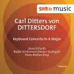 Cover for album: Carl Ditters von Dittersdorf, Arno Erfurth, Hans Müller-Kray, Radio-Sinfonieorchester Stuttgart – Keyboard Concerto in A Major(CD, Album, Remastered)